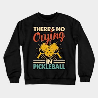 Funny Pickleball Player, There's No Crying In Pickleball Crewneck Sweatshirt